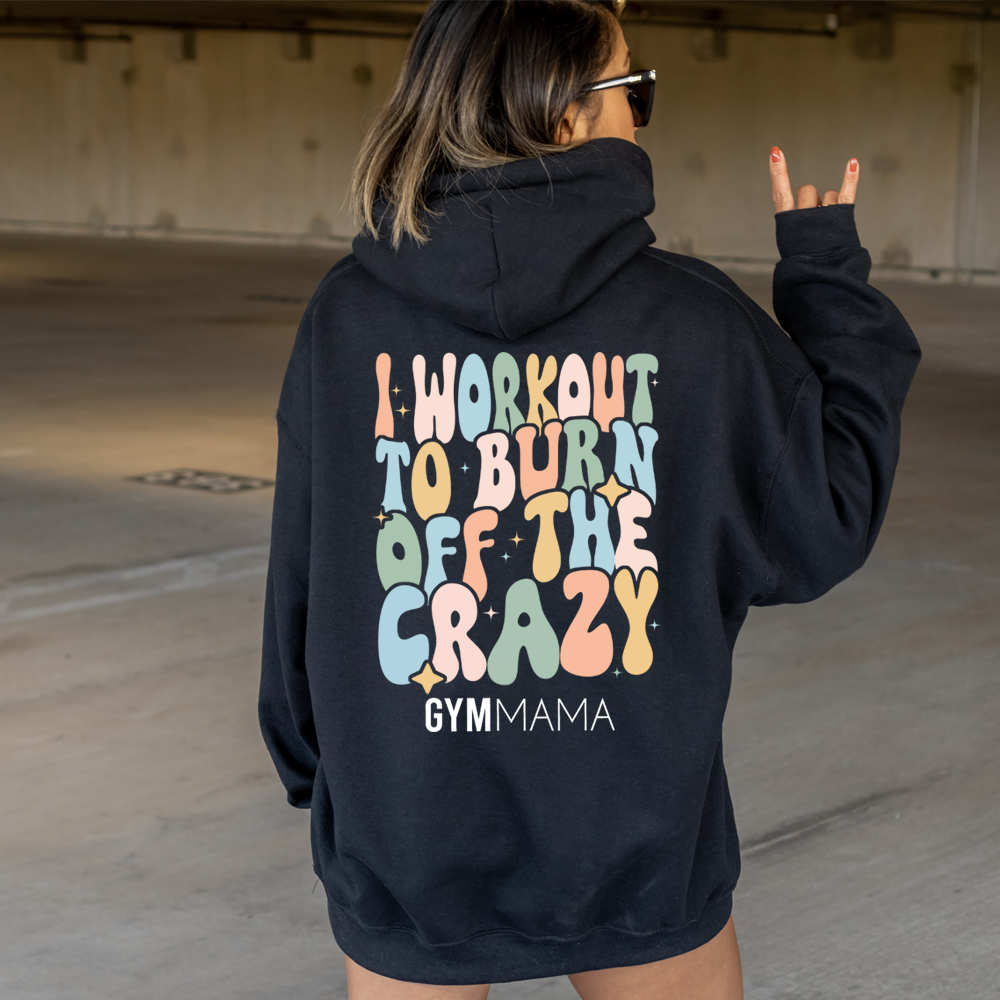 Burn Off The Crazy Back Hoodie