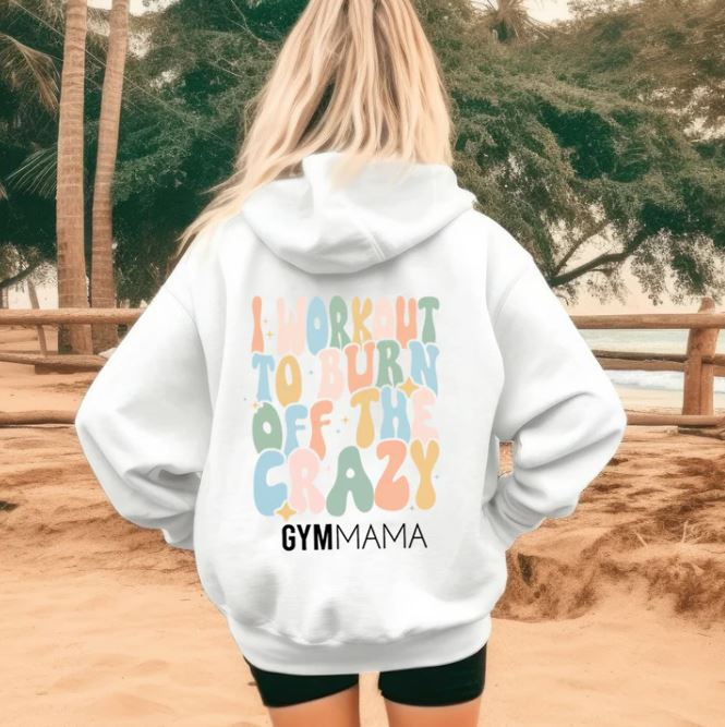 Burn Off The Crazy Back Hoodie