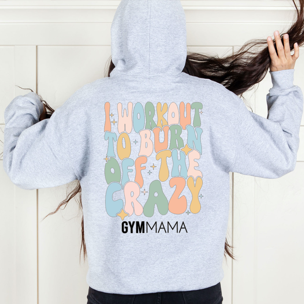 Burn Off The Crazy Back Hoodie