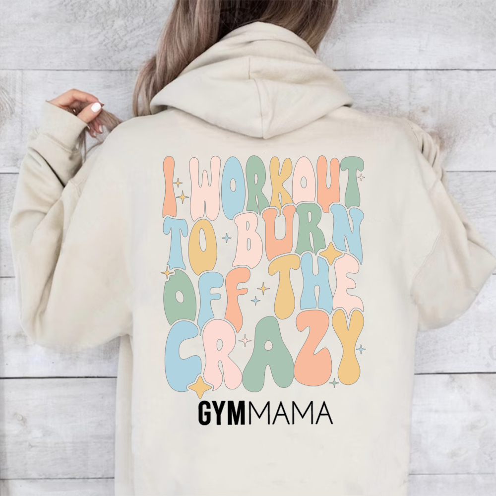 Burn Off The Crazy Back Hoodie